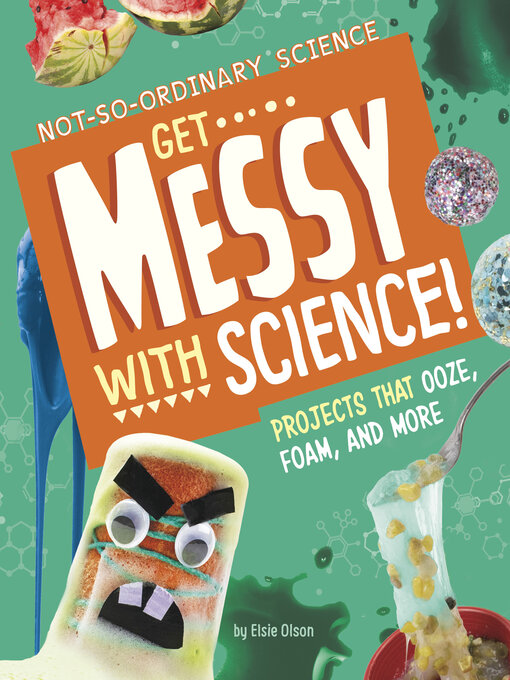 Title details for Get Messy with Science! by Elsie Olson - Available